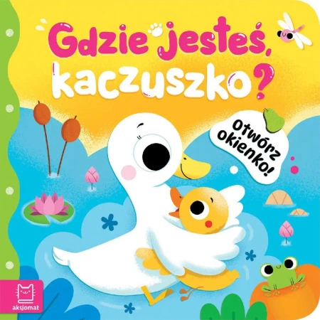 Otwórz okienko! Gdzie jesteś, kaczuszko? - Anna Podgórska