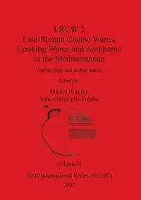 LRCW 2 Late Roman Coarse Wares, Cooking Wares and Amphorae in the Mediterranean, Volume II - Bonifay Michel