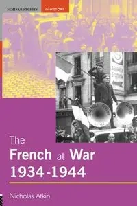 The French at War, 1934-1944 - Nicholas Atkin