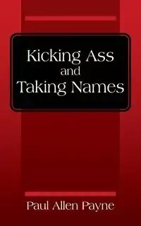 Kicking Ass and Taking Names - Paul Allen Payne