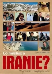 Co myślisz o Iranie? W gościnie u zwykłych ludzi - Paweł Kowalski