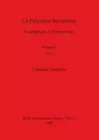 La Palestine byzantine, Volume I - Claudine Dauphin