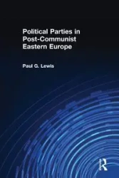 Political Parties in Post-Communist Eastern Europe - Lewis Paul
