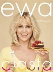 Ewa Wachowicz. Ciasta - Ewa Wachowicz