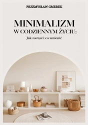 eBook Minimalizm w codziennym życiu: Jak zacząć i co zmienić - Przemysław Gmerek epub mobi