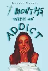 Seven Months with an Addict - Morris Robert