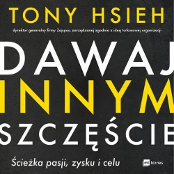 audiobook Dawaj innym szczęście. Ścieżka pasji, zysku i celu - Tony Hsieh