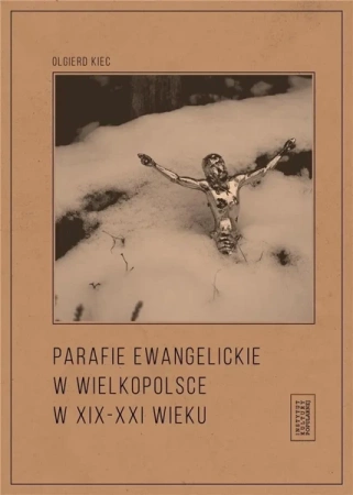 Parafie ewangelickie w Wielkopolsce w XIX-XXI w. - Olgierd Kiec