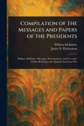 Compilation of the Messages and Papers of the Presidents - McKinley William