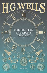 The Fight in the Lion's Thicket - Wells H. G.
