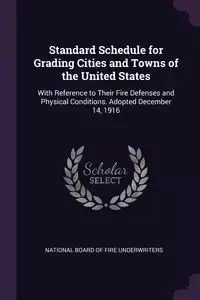 Standard Schedule for Grading Cities and Towns of the United States - National Board Of Fire Underwriters