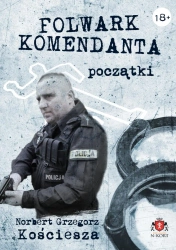 Folwark komendanta. Początki. Barwione brzegi - Norbert Grzegorz Kościesza