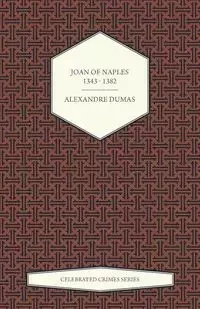 Joan of Naples 1343 - 1382 (Celebrated Crimes Series) - Dumas Alexandre