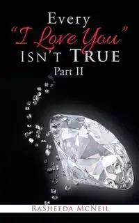 Every "I Love You" Isn'T True Part Ii - RaSheeda McNeil