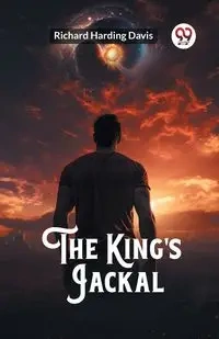 The King's Jackal - Davis Richard Harding