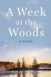 A Week at the Woods - Taylor Rebecca