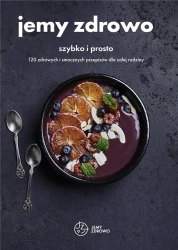 Jemy zdrowo - szybko i prosto - praca zbiorowa