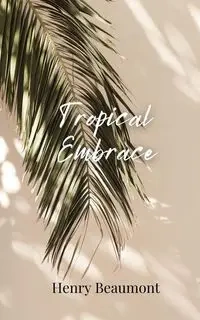 Tropical Embrace - Henry Beaumont