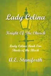 Lady Celina Knight Of The Church Book One - Staniforth A. E.