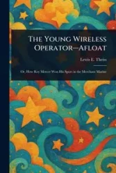The Young Wireless Operator-Afloat - Lewis E. Theiss (Lewis Edwin)