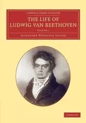 The Life of Ludwig Van Beethoven - Alexander Thayer