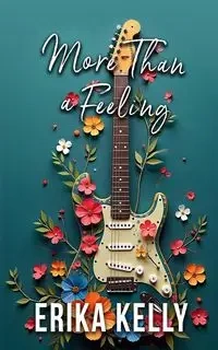 More Than A Feeling (Alternate Special Edition Cover Rock Star Romance Book 4) - Kelly Erika