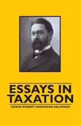 Essays in Taxation - Edwin Robert Anderson Seligman