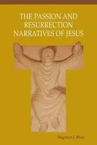 Passion and Resurrection Narratives of Jesus - Stephen Binz J