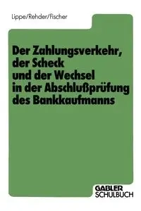 Der Zahlungsverkehr, der Scheck und der Wechsel in der Abschlußprüfung des Bankkaufmanns - Gerhard Lippe