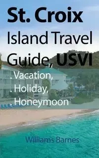St. Croix Island Travel Guide, USVI - Williams Barnes
