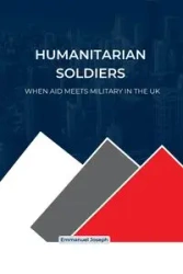 Humanitarian Soldiers, When Aid Meets Military in the UK - Joseph Emmanuel