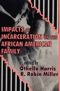 Impacts of Incarceration on the African American Family - Harris Othello
