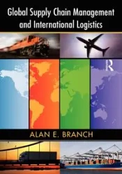Global Supply Chain Management and International Logistics - Alan E. Branch