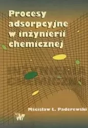 Procesy adsorpcyjne w inżynierii chemicznej - Paderewski Mścisław L.