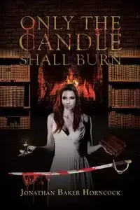 Only the Candle Shall Burn - Jonathan Horncock Baker
