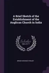 A Brief Sketch of the Establishment of the Anglican Church in India - Brook Parlby Bridges