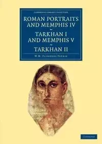 Roman Portraits and Memphis IV, Tarkhan I and Memphis V, Tarkhan II - William Matthew Petrie Flinders