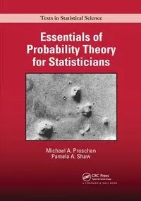 Essentials of Probability Theory for Statisticians - Michael A. Proschan