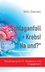"Schlaganfall + Krebs! Na und?" - Daniels Willi