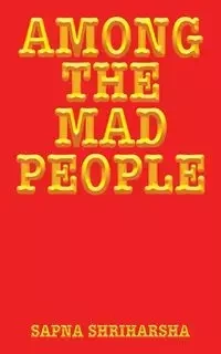 Among the Mad People - Shriharsha Sapna