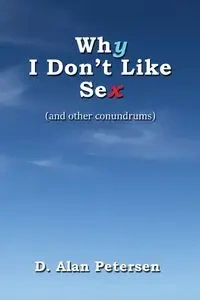 Why I Don't Like Sex - Alan Petersen D.
