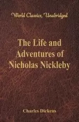 The Life And Adventures Of Nicholas Nickleby - Charles Dickens