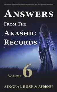 Answers From The Akashic Records - Vol 6 - Rose O'Grady Aingeal