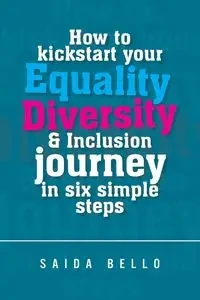 How to kickstart your Equality Diversity & Inclusion journey in six simple steps - Bello Saida
