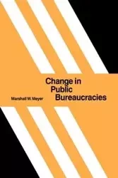 Change in Public Bureaucracies - Marshall W. Meyer