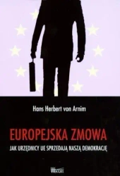 Europejska zmowa - Jak urzędnicy UE sprzedają... - Hans Herbert von Arnim