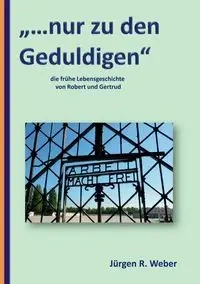 "...nur zu den Geduldigen" - Weber Jürgen R.