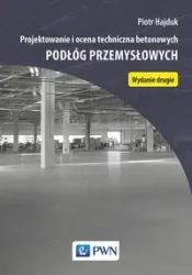 Projektowanie i ocena techniczna betonowych podłóg - Piotr Hajduk