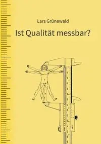 Ist Qualität messbar? - Grünewald Lars
