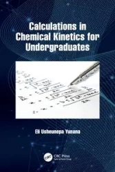 Calculations in Chemical Kinetics for Undergraduates - Eli Yunana Usheunepa